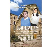 IL CASO ELISA CLAPS: Dalla Scomparsa Al Processo: La Lunga Strada Verso Una Verità Incompleta