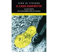 Il caso Zanfretta: La vera storia di un incredibile fatto di cronaca