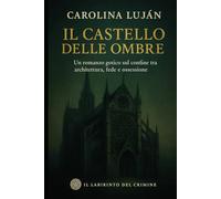 Il Castello delle ombre: Un romanzo gotico sul confine tra architettura, fede e ossessione
