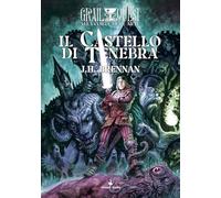 Il castello di tenebra. Alla Corte di Re Artù. GrailQuest (Vol. 1)