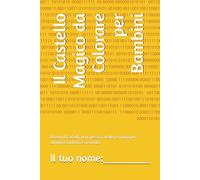 Il Castello Magico da Colorare per Bambini: Disegni di castelli, principesse, cavalieri e magia per stimolare fantasia e creatività