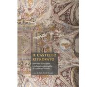 Il castello ritrovato. Interventi di recupero e indagini archeologiche al castello di Verrone