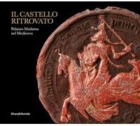 Il castello ritrovato. Palazzo Madama nel Medioevo