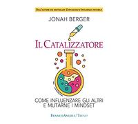 Il catalizzatore. Come influenzare gli altri e mutarne i mindset