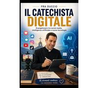 IL CATECHISTA DIGITALE: Evangelizzare tra social media, intelligenza artificiale e nuove tecnologie
