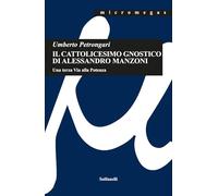 Il cattolicesimo gnostico di Alessandro Manzoni. Una terza via alla potenza