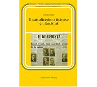 Il cattolicesimo ticinese e i fascismi - Davide Dosi - Academic Press Fribourg - broché - Essai