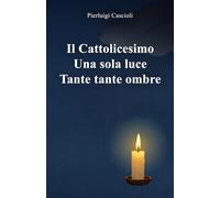 Il cattolicesimo, Una sola luce, Tante tante ombre