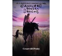 Il Cavaliere Senza Orecchie: Le mirabolanti avventure dell'ultimo Cavaliere senza macchia, senza paura e senza orecchie