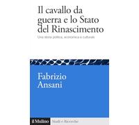 Il cavallo da guerra e lo Stato del Rinascimento. Una storia politica, economica e culturale
