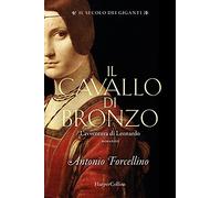 Il cavallo di bronzo. L'avventura di Leonardo. Il secolo dei giganti (Vol. 1)