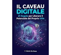 Il Caveau Digitale: 21 Regole per Liberare il Potenziale del Proprio Utile
