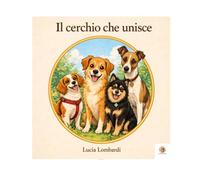 Il cerchio che unisce: una storia di incontri, cani e legami che trasformano il vuoto in presenza
