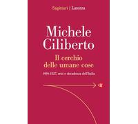 Il cerchio delle umane cose. 1494-1527, crisi e decadenza dell’Italia