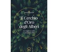 Il cerchio d'oro degli alberi. Un viaggio tra radici e connessioni sottili