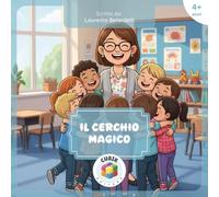 Il Cerchio Magico: Un libro illustrato sull’amicizia, sulla gentilezza, l’empatia che insegnano il valore dell’unione tra i bambini [Libro Illustrato a Colori per Bambini dai 4 anni]