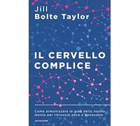 Il cervello complice. Come armonizzare le aree della nostra mente per ritrovare pace e benessere