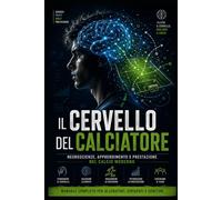 Il cervello del calciatore: Neuroscienze, apprendimento e prestazione nel calcio moderno