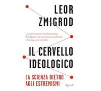 Il cervello ideologico. La scienza dietro gli estremismi