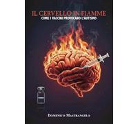 IL CERVELLO IN FIAMME: come i Vaccini provocano l'Autismo