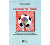 Il cervello nel pallone. Patologie neurodegenerative, oncologiche, cardiocircolatorie nel calcio e negli sport di contatto