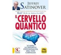 Il Cervello Quantico. Scopri Le Infinite Potenzialità Del Tuo Cervello