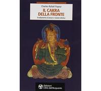 Il chakra della fronte. Irradiamento d'amore e visione olistica