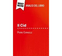 Il Cid Di Pierre Corneille (Analisi Del Libro) - Analisi Completa E Sintesi Dettagliata Del Lavoro