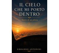 Il cielo che mi porto dentro: Storie di un pilota