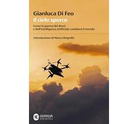 Il cielo sporco. Come la guerra dei droni e dell'intelligenza artificiale cambierà il mondo