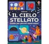 Il Cielo Stellato. Guida Per Piccoli Osservatori