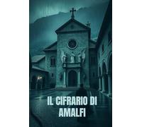 IL CIFRARIO DI AMALFI (Italian Historical Fiction) (Italian Edition): Un romanzo di guerra e spionaggio: crittografia, intrighi e passioni nell’Italia occupata (Italian Spy Thriller)