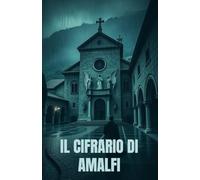 IL CIFRARIO DI AMALFI (Italian Historical Fiction) (Italian Edition): Un romanzo di guerra e spionaggio: crittografia, intrighi e passioni nell’Italia occupata (Italian Spy Thriller)