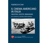 Il Cinema Americano In Italia. Industria, Società, Immaginari. Dalle Origini Alla Seconda Guerra Mondiale