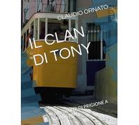 IL CLAN DI TONY: DALL'USCITA DI PRIGIONE A CAPO CLAN