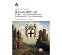 Il clan Sinclair. L'antica e nobile famiglia scozzese fondatrice della Cappella di Rosslyn