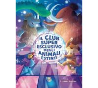 Il club super esclusivo degli animali estinti. Ediz. a colori