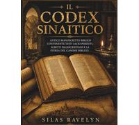 Il Codex Sinaitico: Antico manoscritto biblico contenente testi sacri perduti, scritti paleocristiani e la storia del canone biblico