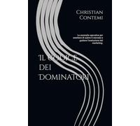 Il codice dei Dominatori: Le anomalie operative per smettere di subire il mercato e guidare l'evoluzione del marketing.