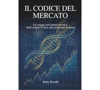 Il codice del mercato: Un viaggio nell'analisi tecnica: dalle origini di Dow alle proiezioni di Gann