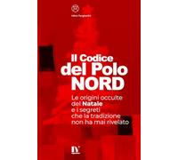 IL CODICE DEL POLO NORD: Le origini occulte del Natale e i segreti che la tradizione non ha mai rivelato