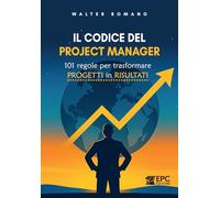 Il codice del Project Manager. 101 regole per trasformare progetti in risultati
