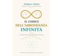 IL CODICE DELL’ABBONDANZA INFINITA: Le tredici chiavi della prosperità per la nuova era