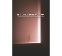 Il Codice della Calma: Mindfulness e Spiritualità alla Portata di Tutti