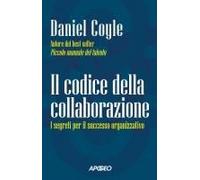 Il Codice Della Collaborazione. I Segreti Per Il Successo Organizzativo