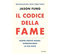 Il codice della fame. Scopri perché mangi, riprogramma la tua dieta