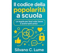 Il codice della popolarità a scuola: Le regole per farsi voler bene e avere tanti amici