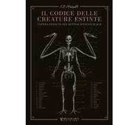 Il Codice Delle Creature Estinte. L'opera Perduta Del Dottor Spencer Black