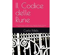 Il Codice delle Rune: Guida Monumentale al Futhark Antico: Significato Filosofico, Psicologia degli Archetipi e Pratiche di Magia Operativa e Divinazione.