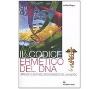 Il Codice Ermetico Del Dna. I Principi Sacri Nell'ordinamento Dell'universo
